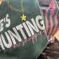 He’s hunting, I’m shopping